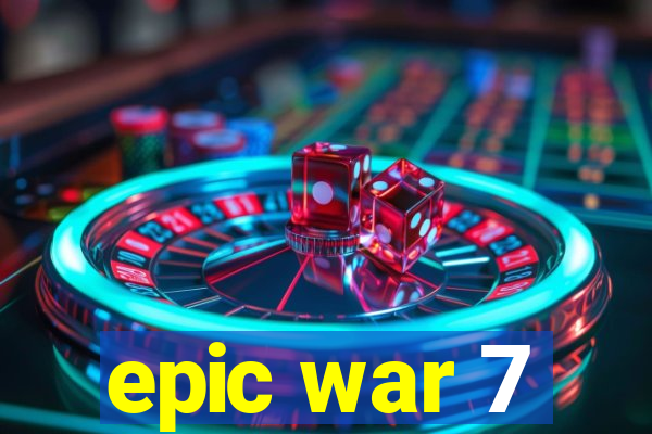 epic war 7